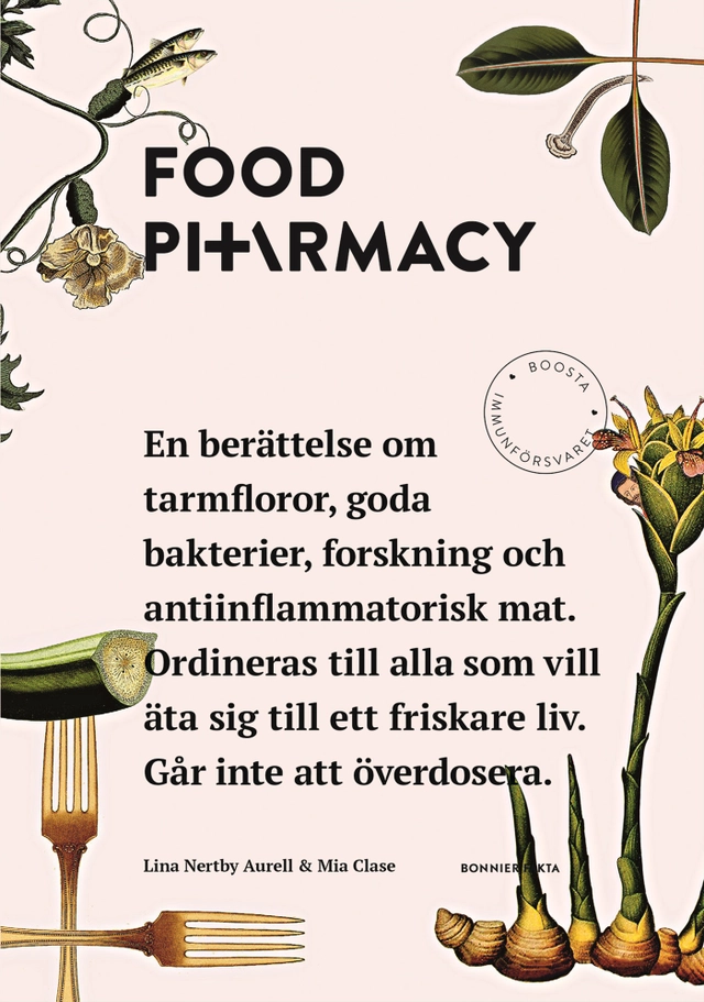 Food Pharmacy : en berättelse om tarmfloror, snälla bakterier, forskning och antiinflammatorisk mat; Lina Nertby Aurell, Mia Clase; 2018