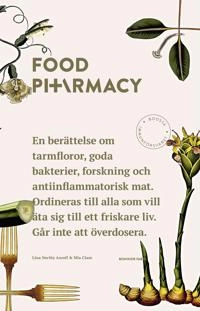 Food Pharmacy : en berättelse om tarmfloror, snälla bakterier, forskning och antiinflammatorisk mat; Lina Nertby Aurell, Mia Clase; 2020