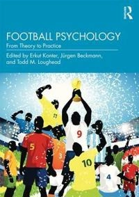 Football Psychology : from theory to practice; Erkut Konter, Jürgen Beckmann, Todd M. Loughead; 2019