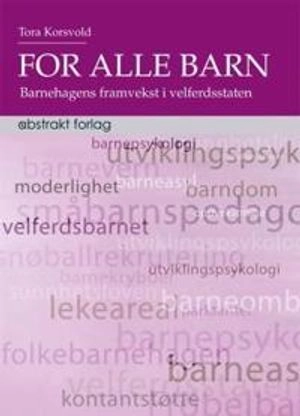 For alle barn! : barnehagens framvekst i velferdsstaten; Tora Korsvold; 2005