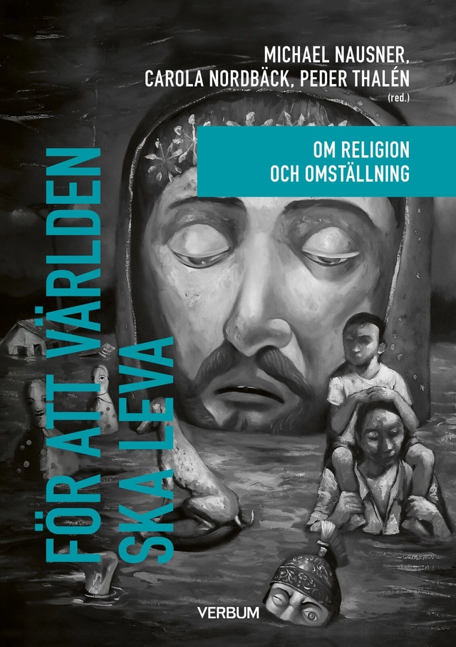 För att världen ska leva : Om religion och omställning; Michael Nausner, Carola Nordbäck, Peder Thalén; 2026