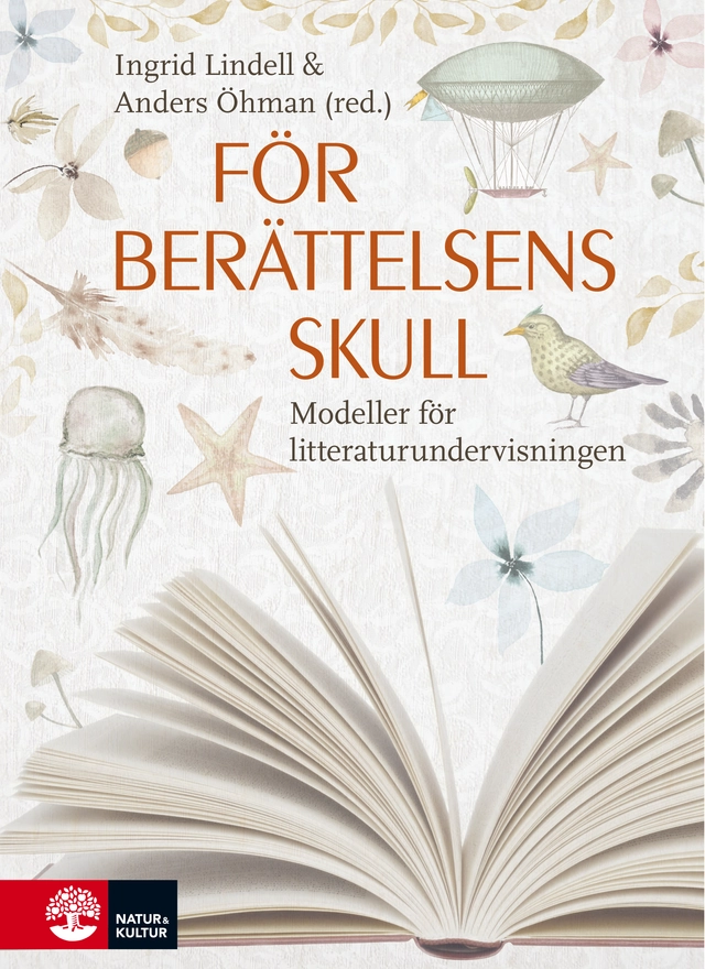 För berättelsens skull : Modeller för litteraturundervisningen; Ingrid Lindell, Anders Öhman; 2019