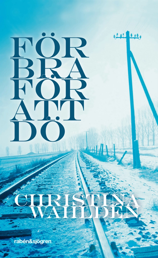 För bra för att dö; Christina Wahldén; 2009
