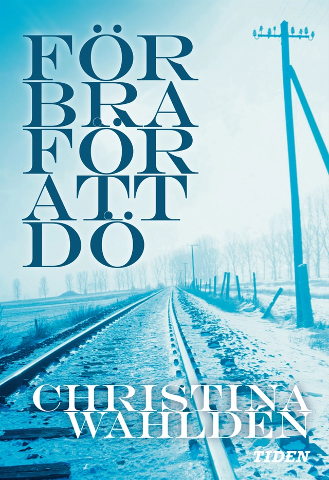 För bra för att dö; Christina Wahldén; 2007
