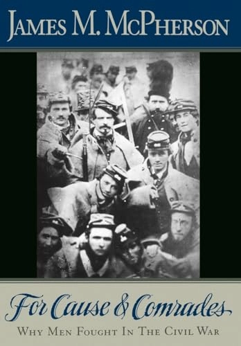 For cause and comrades : why men fought in the Civil War; James M. McPherson; 1997