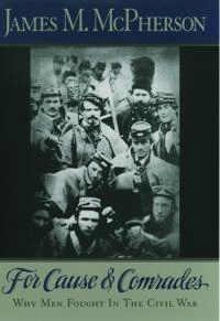 For cause and comrades : why men fought in the Civil War; James M. McPherson; 1997