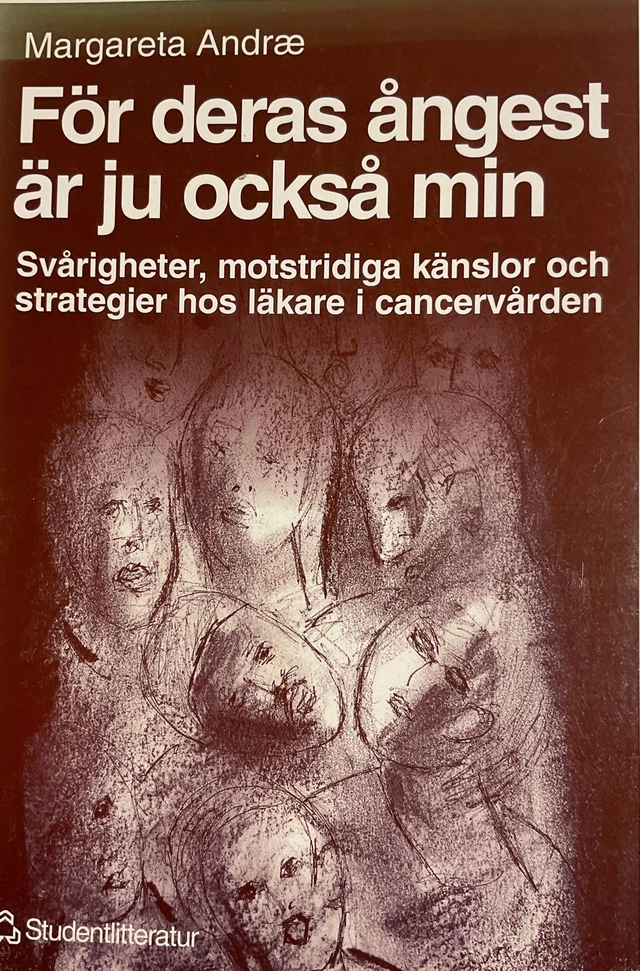 För deras ångest är ju också min : svårigheter, motstridiga känslor och strategier hos läkare i cancervården; Margareta Andræ; 1996