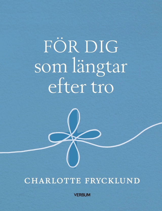 För dig som längtar efter tro; Charlotte Frycklund; 2024