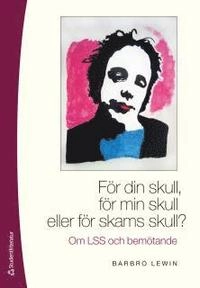 För din skull, för min skull eller för skams skull?; Barbro Lewin; 2011