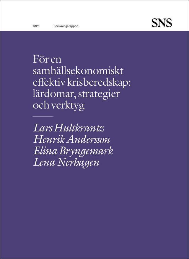 För en samhällsekonomiskt effektiv krisberedskap; Lars Hultkrantz, Henrik Andersson, Elina Bryngemark, Lena Nerhagen; 2026