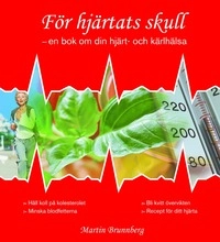 För hjärtats skull : En bok om din hjärt- och kärlhälsa; Martin Brunnberg; 2005