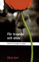 För levande och döda : om att bearbeta sorg; Gösta Karf; 2005
