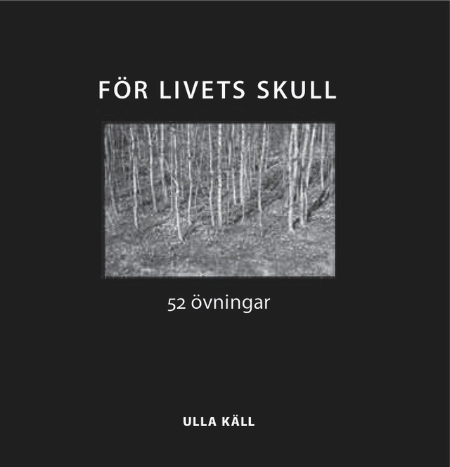 För livets skull : 52 övningar; Ulla Käll; 2009