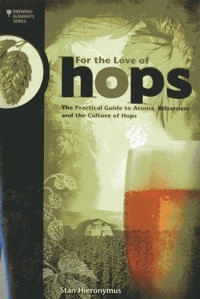 For the love of hops : the practical guide to aroma, bitterness and the culture of hops; Stan Hieronymus; 2012