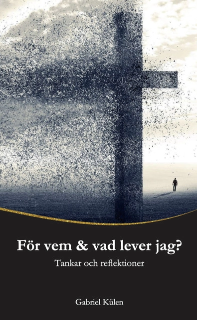 För vem & vad lever jag? : tankar och reflektioner; Gabriel Külen; 2020