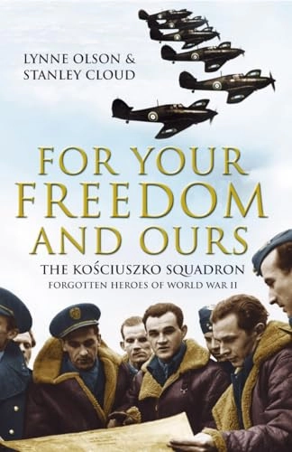 For your freedom and ours : the Kościuszko Squadron : forgotten heroes of World War II; Lynne Olson; 2004