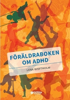 Föräldraboken om adhd; Lena Westholm; 2021