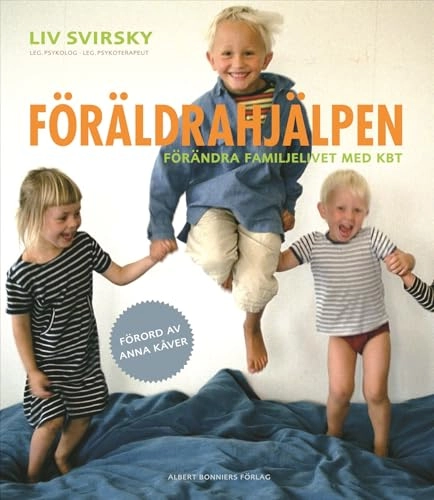Föräldrahjälpen : förändra familjelivet med KBT; Liv Svirsky; 2008