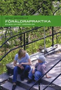 Föräldrapraktika : En bok om det vardagliga; Bengt Grandelius; 2004