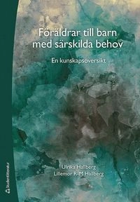 Föräldrar till barn med särskilda behov  : en kunskapsöversikt; Ulrika Hallberg, Lillemor R-M. Hallberg; 2017