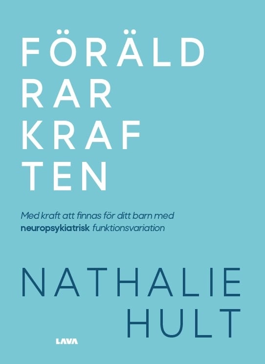 Föräldrarkraften : med kraft att finnas för ditt barn med neuropsykiatrisk funktionsvariation; Nathalie Hult; 2023