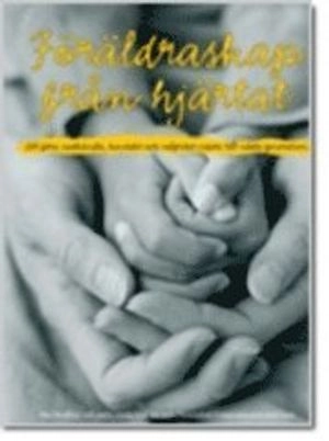 Föräldraskap från hjärtat : att föra medkänsla, kontakt och valfrihet vidare till nästa generation : en presentation av hur Nonviolent Communication kan användas av föräldrar och andra vuxna; Inbal Kashtan; 2006