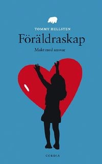 Föräldraskap : makt med ansvar; Tommy Hellsten, Agneta Ara; 2011
