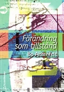 Förändring som tillstånd; Bo Ahrenfelt; 2001
