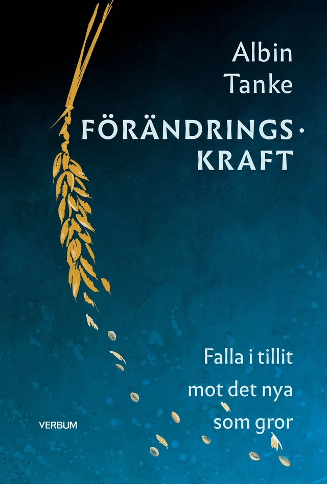 Förändringskraft : falla i tillit mot det nya som gror; Albin Tanke; 2026
