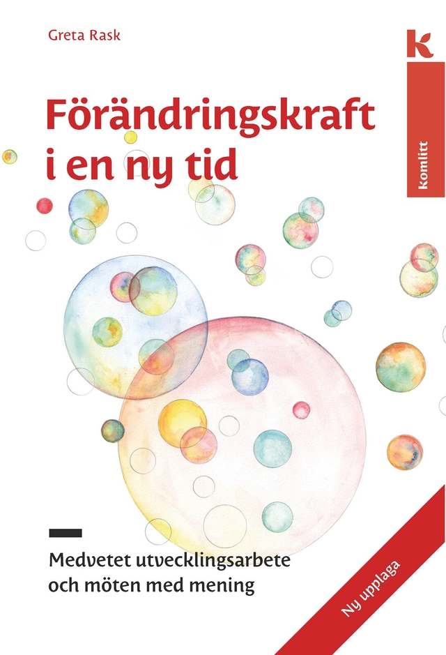Förändringskraft i en ny tid : medvetet utvecklingsarbete och möten med mening; Greta Rask; 2018