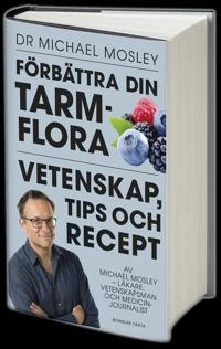 Förbättra din tarmflora : vetenskap, tips och recept; Michael Mosley; 2017