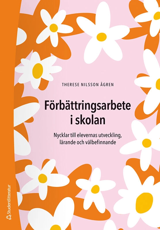 Förbättringsarbete i skolan : nycklar till elevernas utveckling, lärande och välbefinnande; Therese Nilsson Ågren; 2025