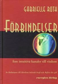 Förbindelser - 5 intuitiva kanaler till visdom; Gabriella Roth; 2005