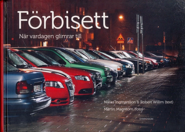 Förbisett : när vardagen glimrar till; Niklas Ingmarsson, Robert Willim; 2010