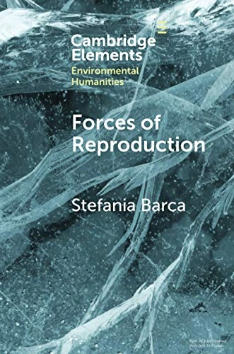 Forces of reproduction : notes for a counter-hegemonic Anthropocene; Stefania Barca; 2020