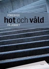 Förebygg hot och våld på jobbet; Alexander Tilly; 2014