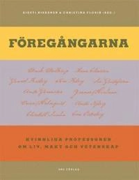 Föregångarna : kvinnliga professorer om makt, liv och vetenskap; Drude Dahlerup, mona Eliasson, Gunnel Forsberg, Tora Friberg, Siv Gustafsson, Anita Göransson, Yvonne Hirdman, Carin Holmquist, Anita Nyberg, Anita Nyberg, Elisabeth Sundin, Eva Österberg; 2010
