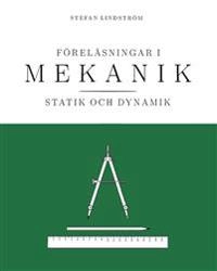 Föreläsningar i mekanik : statik och dynamik; Stefan Lindström; 2019