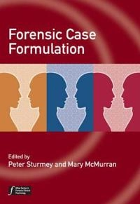 Forensic Case Formulation; Peter Sturmey, Mary McMurran; 2011