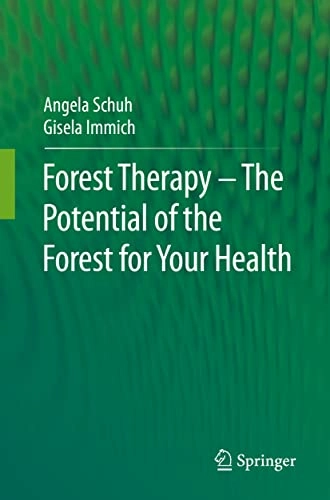 Forest Therapy - The Potential of the Forest for Your Health; Angela Schuh, Gisela Immich; 2022