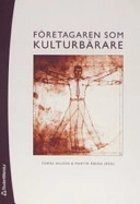 Företagaren som kulturbärare : perspektiv på företagarkultur 1800-2000; Tomas Nilsson, David Tjeder, Staffan Wennerholm, Christer Ericsson, Björn Horgby, Birgitta Jordansson, Ulla Eriksson-Zetterquist, Leos Müller, Therése Broman; 2007