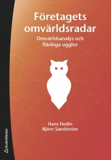 Företagets omvärldsradar : omvärldsanalys och fläckiga ugglor; Hans Hedin, Björn Sandström; 2006