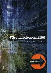 Företagsekonomi 100 Övningsbok; Jan Olsson, Per-Hugo Skärvad; 2017