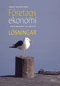 Företagsekonomi - från begrepp till beslut Lösningar; Nancy Holmström; 2007