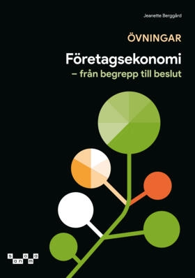 Företagsekonomi - Från begrepp till beslut. Övningsbok; Jeanette Berggård; 2024