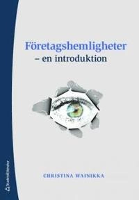 Företagshemligheter : en introduktion; Christina Wainikka; 2010