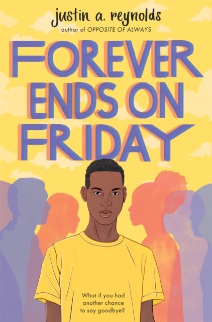 Forever Ends on Friday; Justin A. Reynolds; 2020