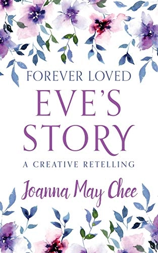 Forever Loved: Eve's Story; Joanna May Chee; 2018