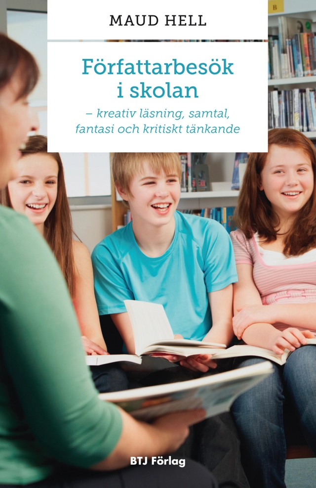 Författarbesök i skolan : kreativ läsning, samtal, fantasi och kritiskt tänkande; Maud Hell; 2012