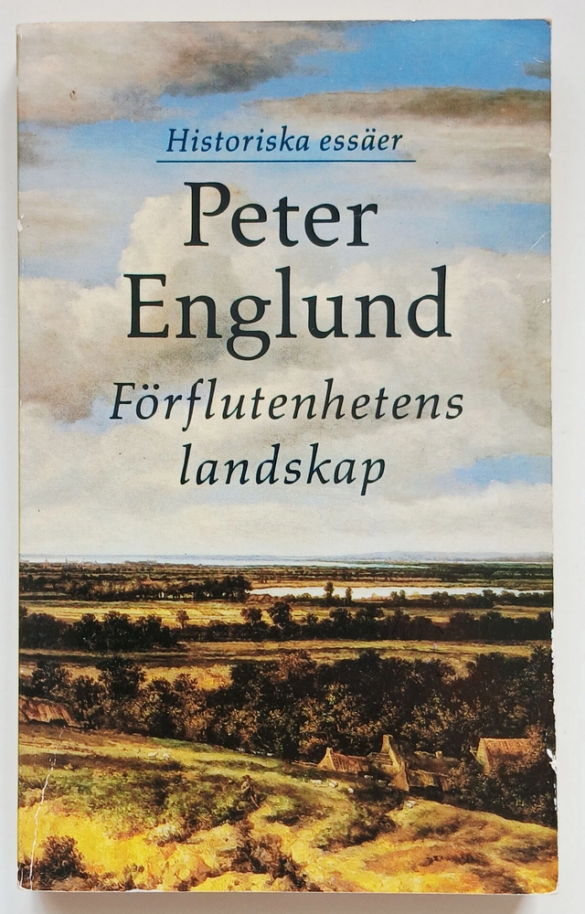 Förflutenhetens landskap : historiska essäer; Peter Englund; 1993